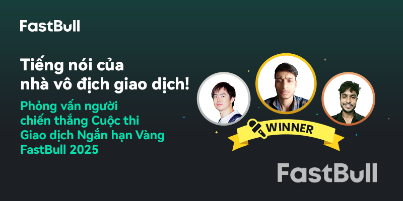 Tiếng nói của những người chiến thắng trong cuộc thi giao dịch: Phỏng vấn những người chiến thắng trong cuộc thi giao dịch vàng ngắn hạn FastBull năm 2025_1