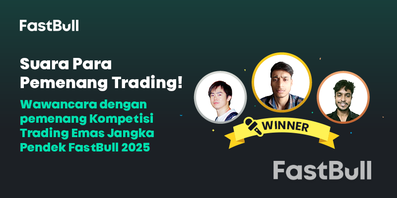Suara Para Pemenang Trading: Wawancara dengan Pemenang Kontes Trading Jangka Pendek FastBull Gold 2025_1