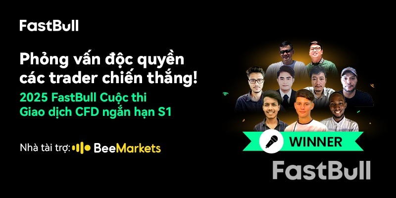 Phỏng vấn độc quyền với những người chiến thắng cuộc thi! Cuộc thi giao dịch CFD ngắn hạn FastBull 2025_1 Phỏng vấn độc quyền với những người chiến thắng cuộc thi! Cuộc thi giao dịch CFD ngắn hạn FastBull 2025_1