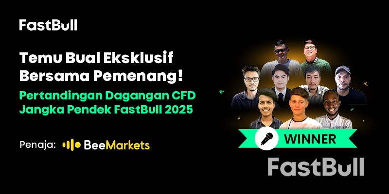 Temuduga Eksklusif dengan Pemenang Peraduan! Pertandingan Dagangan Jangka Pendek CFD FastBull 2025_1 Temuduga Eksklusif dengan Pemenang Peraduan! Pertandingan Dagangan Jangka Pendek CFD FastBull 2025_1