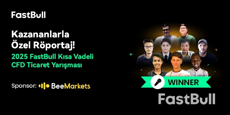 2025 FastBull CFD Kısa Vadeli Yatırım Yarışması Kazananlarıyla Özel Röportaj_1 2025 FastBull CFD Kısa Vadeli Yatırım Yarışması Kazananlarıyla Özel Röportaj_1