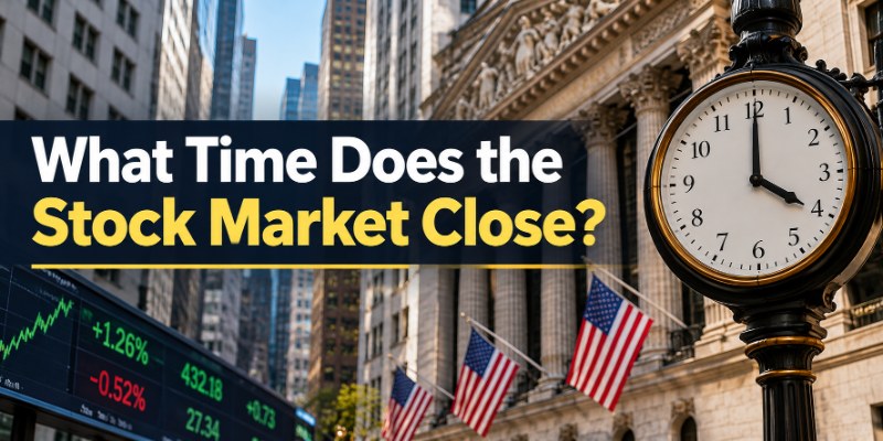 What Time Does the Stock Market Close? US Trading Hours_1 What Time Does the Stock Market Close? US Trading Hours_1